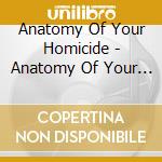 Anatomy Of Your Homicide - Anatomy Of Your Homicide cd