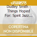 Dudley Smith - Things Hoped For: Spirit Jazz Vol. 4 cd