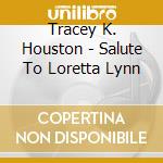 Tracey K. Houston - Salute To Loretta Lynn cd musicale di Tracey K. Houston