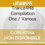 Trance4M8 Compilation One / Various cd