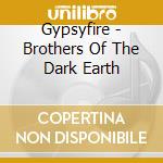 Gypsyfire - Brothers Of The Dark Earth cd musicale di Gypsyfire