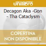 Decagon Aka -Gon - Tha Cataclysm cd musicale di Decagon Aka