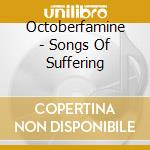 Octoberfamine - Songs Of Suffering cd musicale di Octoberfamine