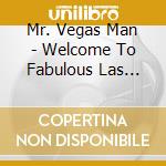 Mr. Vegas Man - Welcome To Fabulous Las Vegas! cd
