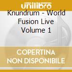 Knundrum - World Fusion Live Volume 1 cd musicale di Knundrum