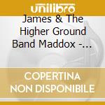 James & The Higher Ground Band Maddox - Band Live At The Oak cd