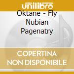 Oktane - Fly Nubian Pagenatry cd