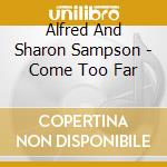 Alfred And Sharon Sampson - Come Too Far cd