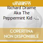 Richard Draime Aka The Peppermint Kid - Bringing It To You