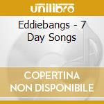 Eddiebangs - 7 Day Songs cd