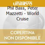 Phil Bass, Peter Mazzetti - World Cruise cd