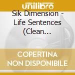 Sik Dimension - Life Sentences (Clean Version) cd