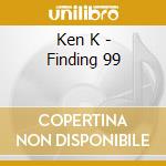 Ken K - Finding 99 cd