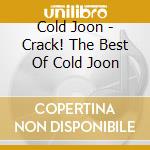 Cold Joon - Crack! The Best Of Cold Joon cd musicale di Cold Joon