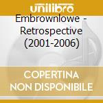 Embrownlowe - Retrospective (2001-2006) cd