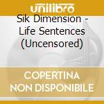Sik Dimension - Life Sentences (Uncensored) cd