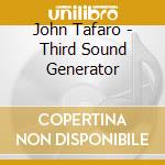 John Tafaro - Third Sound Generator cd