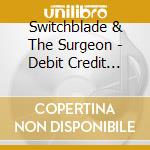 Switchblade & The Surgeon - Debit Credit Jesus cd