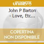 John P Barton - Love, Etc... cd