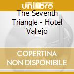 The Seventh Triangle - Hotel Vallejo cd