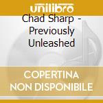 Chad Sharp - Previously Unleashed cd
