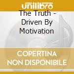 The Truth - Driven By Motivation cd