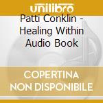 Patti Conklin - Healing Within Audio Book cd musicale di Patti Conklin