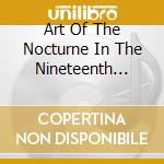 Art Of The Nocturne In The Nineteenth Century / Va - Art Of The Nocturne In The Nineteenth Century / Va cd musicale di Art Of The Nocturne In The Nineteenth Century / Va