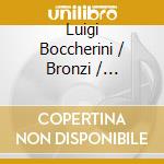 Luigi Boccherini / Bronzi / Accademia Filarmonice Verona - Complete Cello Concertos cd musicale di Luigi Boccherini / Bronzi / Accademia Filarmonice Verona