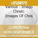 Various - Imago Christi: Images Of Chris cd
