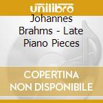 Johannes Brahms - Late Piano Pieces cd musicale di Johannes Brahms / Austbo