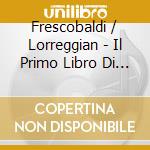 Frescobaldi / Lorreggian - Il Primo Libro Di Capricci 8 cd