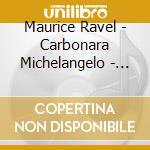Maurice Ravel - Carbonara Michelangelo - Brilliant Classics Piano Libra cd