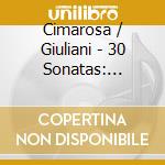 Cimarosa / Giuliani - 30 Sonatas: Arrangements For Guitar cd musicale di Cimarosa / Giuliani