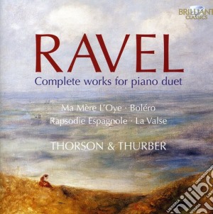 Maurice Ravel - Complete Works For Piano Duet cd musicale di Ravel / Thorson & Thurber