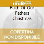 Faith Of Our Fathers Christmas cd musicale di Terminal Video