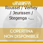 Roussel / Verhey / Jeurissen / Stegenga - Complete Chamber Music cd musicale di Roussel / Verhey / Jeurissen / Stegenga