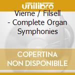 Vierne / Filsell - Complete Organ Symphonies cd musicale di Vierne / Filsell