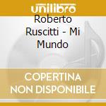 Roberto Ruscitti - Mi Mundo cd musicale di Roberto Ruscitti