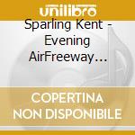 Sparling Kent - Evening AirFreeway Birds No Wind Birds cd
