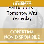 Evil Delicious - Tomorrow Was Yesterday cd