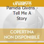 Pamela Givens - Tell Me A Story cd