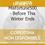 Misfortune500 - Before This Winter Ends cd