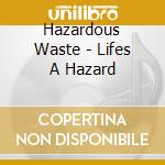 Hazardous Waste - Lifes A Hazard cd