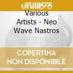 Various Artists - Neo Wave Nastros cd