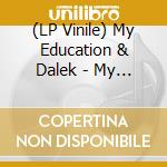 (LP Vinile) My Education & Dalek - My Education Vs Dalek lp vinile di My Education & Dalek