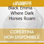 Black Emma - Where Dark Horses Roam cd