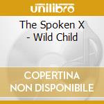 The Spoken X - Wild Child cd