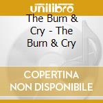 The Burn & Cry - The Burn & Cry cd