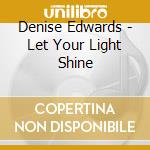 Denise Edwards - Let Your Light Shine cd musicale di Denise Edwards